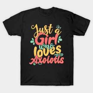 Just A Girl Who Loves Axolotls Gift design T-Shirt